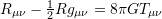 R_{\mu\nu} - \frac{1}{2}Rg_{\mu\nu} = 8\pi GT_{\mu\nu}