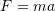 F=ma